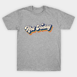 Not Today T-Shirt